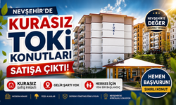 TOKİ’den Nevşehir’e 317 Konutluk Fırsat: Gelir Şartı Yok, Kura Yok