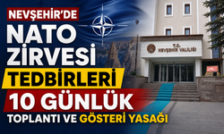 Nevşehir'de NATO Zirvesi Tedbirleri: 10 Günlük Yasak Başlıyor