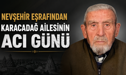 Nevşehir Eşrafından Karacadağ Ailesinin Acı Günü
