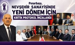 Pınarbaşı,“Nevşehir Sanayisinde Yeni Dönem İçin Kritik Protokol İmzalandı”