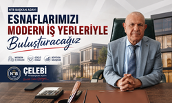 NTB Başkan Adayı Çelebi: "Esnaflarımızı Modern İş Yerleriyle Buluşturacağız"