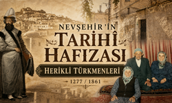 Nevşehir’in Tarihî Mirası: Herikli Türkmenleri ve Yerleşim İzleri