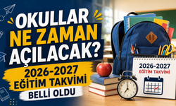 2026-2027 Eğitim Öğretim Yılı Başlıyor! Okullar Ne Zaman Açılacak?