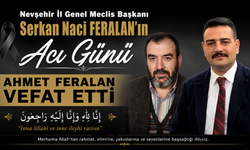 Nevşehir İl Genel Meclis Başkanı Serkan Naci Feralan’ın Babası Vefat Etti