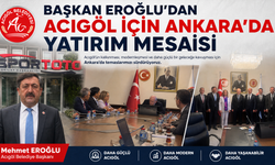 Başkan Eroğlu'dan Acıgöl’e Yeni Yatırımlar İçin Ankara’da Temaslar