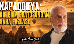 Kapadokya: Bir Film Platosundan Daha Fazlası! Baki Öncel Yazdı