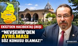 Ekici: "Hacıbektaş'ın Nevşehir’den ayrılması söz konusu olamaz!”