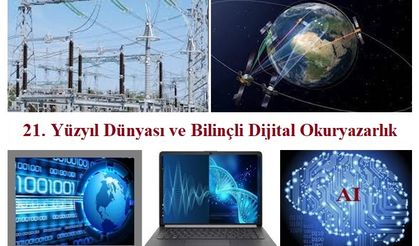 21. Yüzyıl Dünyası ve Bilinçli Dijital Okuryazarlık