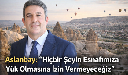 Kapadokya Alan Başkanı Aslanbay: 'Kapadokya’da Esnaf Yalnız Değil'