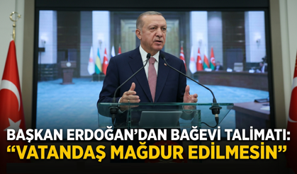 Başkan Erdoğan’dan Bağevi Talimatı: “Vatandaş Mağdur Edilmesin”