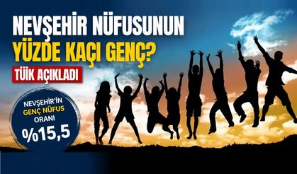 Nevşehir nüfusunun yüzde kaçı genç? TÜİK açıkladı