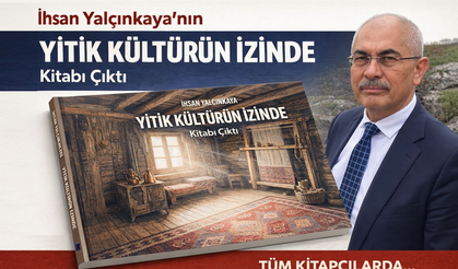 İhsan Yalçınkaya’nın “Yitik Kültürün İzinde” Kitabı Çıktı