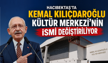 Hacıbektaş’ta Kemal Kılıçdaroğlu Kültür Merkezi’nin İsmi Değiştiriliyor