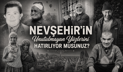 Nevşehir'in Hafızasında İz Bırakan Unutulmaz İsimler