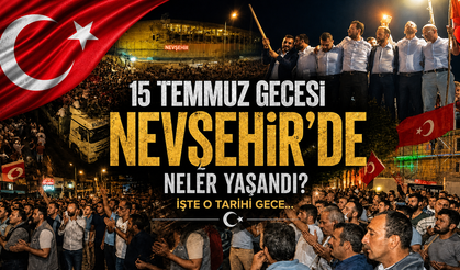 Nevşehir'de 15 Temmuz 2016 gecesi neler yaşandı?