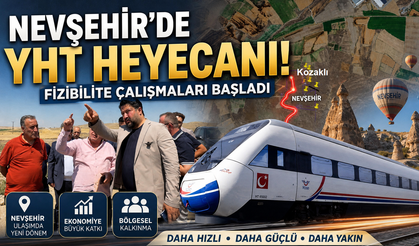 Nevşehir’e YHT Geliyor mu? Fizibilite Çalışmaları Başladı