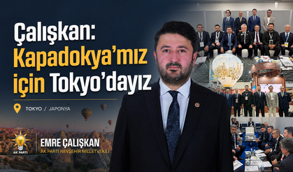 Milletvekili Emre Çalışkan: “Kapadokya’mız için Tokyo’dayız”