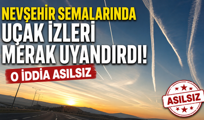 Nevşehir’de Gökyüzüne Bakanlar Bu İzleri Gördü! “Chemtrails” İddiası Asılsız