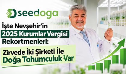 Nevşehir’de 2025 Kurumlar Vergisi Rekortmenleri Açıklandı: Zirvede Doğa Tohumculuk Var