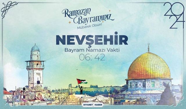 Nevşehir’de Ramazan Bayramı namazı saat kaçta?