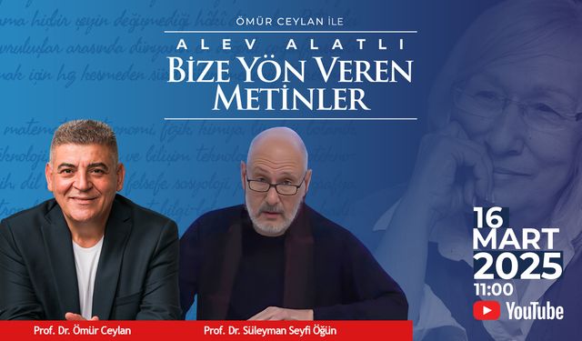 Ömür Ceylan ile “Alev Alatlı Bize Yön Veren Metinler”