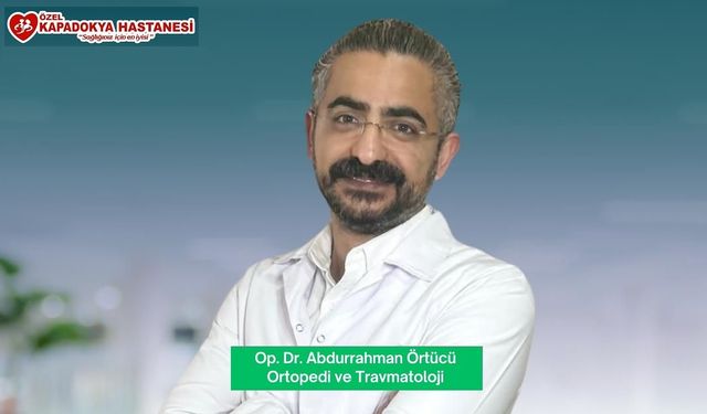 Özel Kapadokya Hastanesinde Ortopedi ve Travmatoloji Uzmanı hasta kabulüne başladı