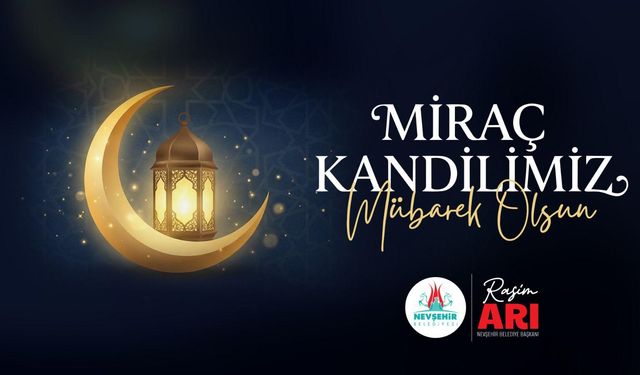 Nevşehir Belediye Başkanı Rasim Arı, Miraç Kandilini Kutladı