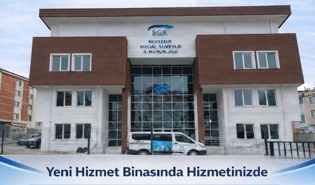 Nevşehir SGK Yeni Hizmet Binasında Hizmete Başladı