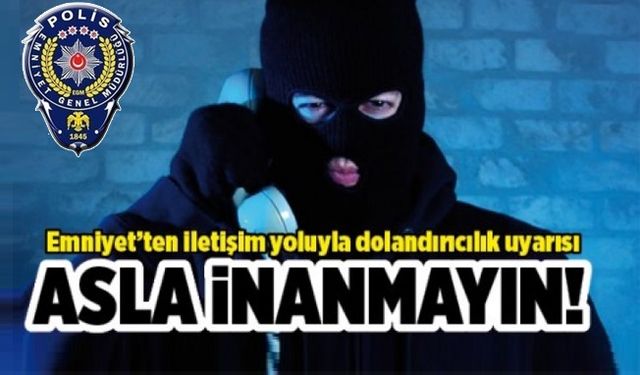 Nevşehir Emniyet Müdürlüğü’nden İletişim Yoluyla Dolandırıcılık Uyarısı