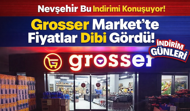 Nevşehir Grosser Market’ten Dev İndirim Fırsatı