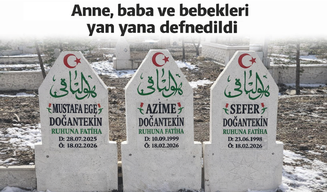 Nevşehir'de yürekleri yakan görüntü! Anne, baba ve bebekleri yan yana defnedildi