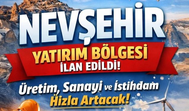 Nevşehir İçin Stratejik Yatırım Alanları Resmî Gazete’de