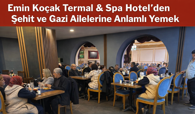 Emin Koçak Termal & Spa Hotel Şehit ve Gazi Ailelerini Ağırladı