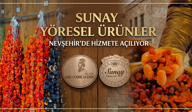 Sunay Yöresel Ürünler Nevşehir’de Hizmete Açılıyor