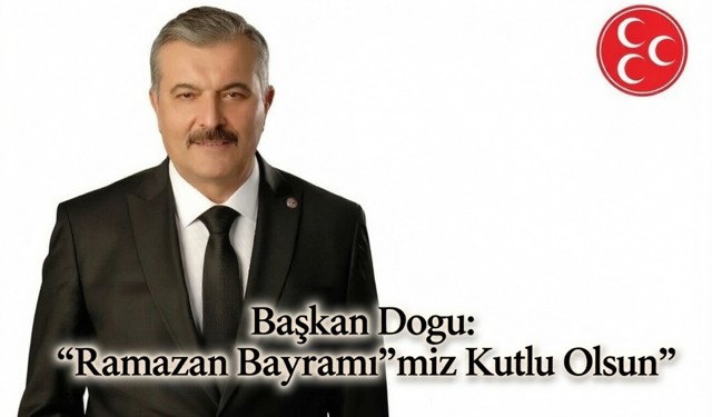 MHP Nevşehir İl Başkanı Adnan Doğu'dan Ramazan Bayramı Mesajı