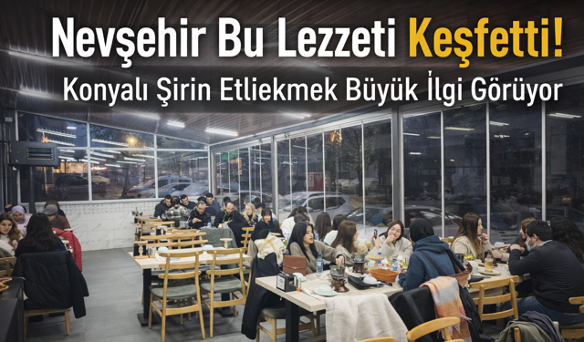 Nevşehir Bu Lezzeti Keşfetti! Gonyalı Şirin Etliekmek Büyük İlgi Görüyor