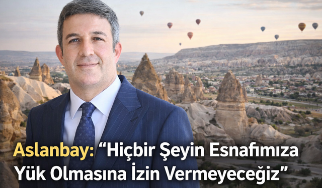 Kapadokya Alan Başkanı Aslanbay: 'Kapadokya’da Esnaf Yalnız Değil'