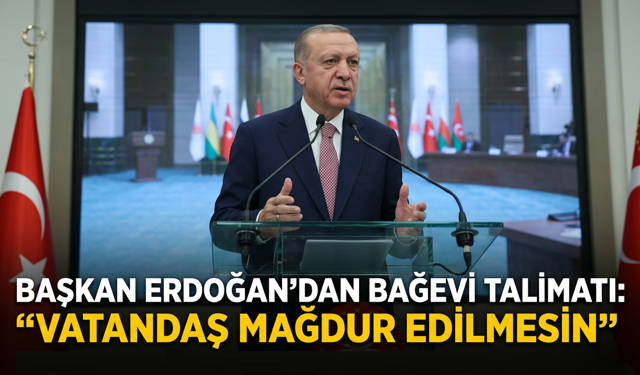 Başkan Erdoğan’dan Bağevi Talimatı: “Vatandaş Mağdur Edilmesin”