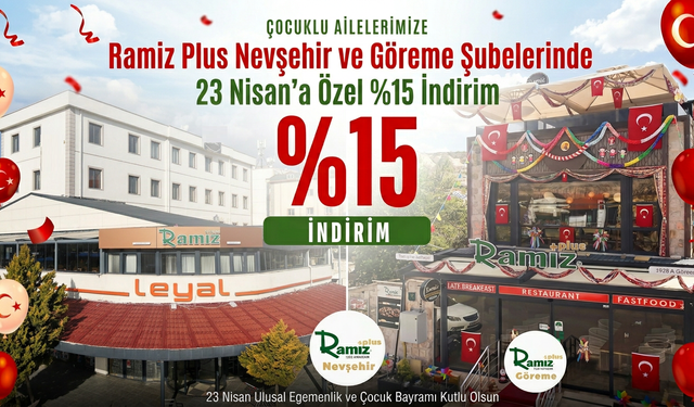 Ramiz Plus Nevşehir ve Göreme Şubelerinde 23 Nisan’a Özel %15 İndirim