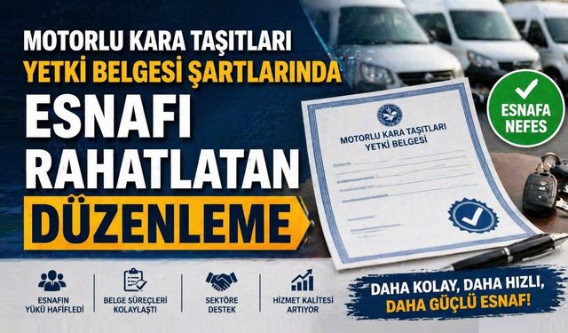 Motorlu Kara Taşıtları Yetki Belgesi Şartlarında Esnafı Rahatlatan Düzenleme