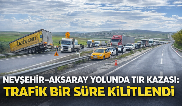 Nevşehir Aksaray yolunda Tır kazası