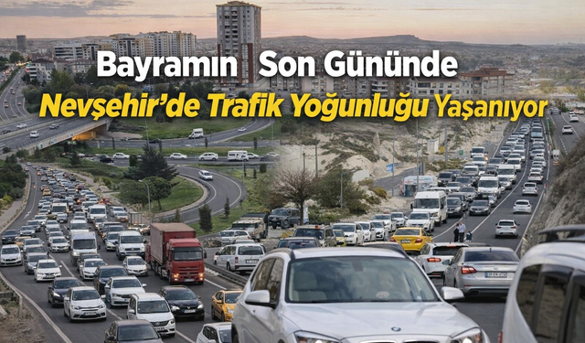 Kapadokya'da bayram dönüşü yoğunluğu başladı