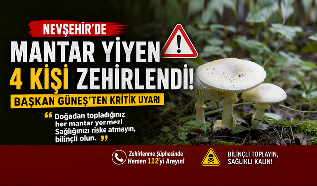 Nevşehir'de mantar yiyen 4 kişi zehirlendi!