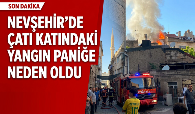 Nevşehir'de çatı katında korkutan yangın