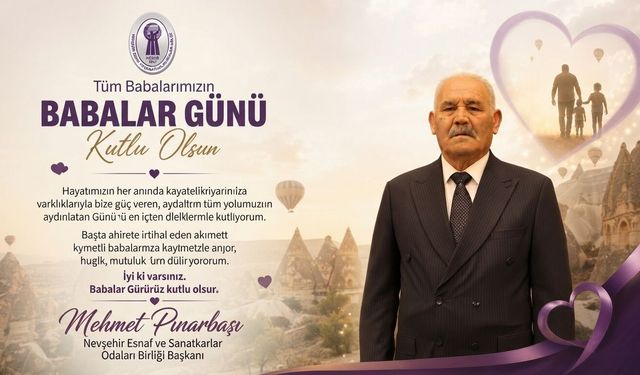 NEVESOB Başkanı Mehmet Pınarbaşı’ndan Babalar Günü Mesajı