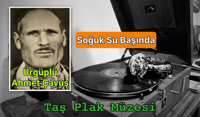 Ürgüp’ten Taş Plaklara Ahmet Çavuş (Sesigüzel)