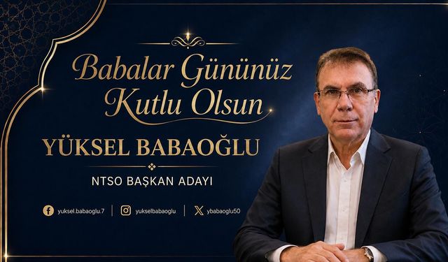 NTSO Başkan Adayı Babaoğlu’ndan Babalar Günü Mesajı