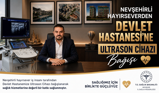 Hayırsever İş İnsanı Ali Ceylan’dan Nevşehir Devlet Hastanesi’ne Ultrason Bağışı