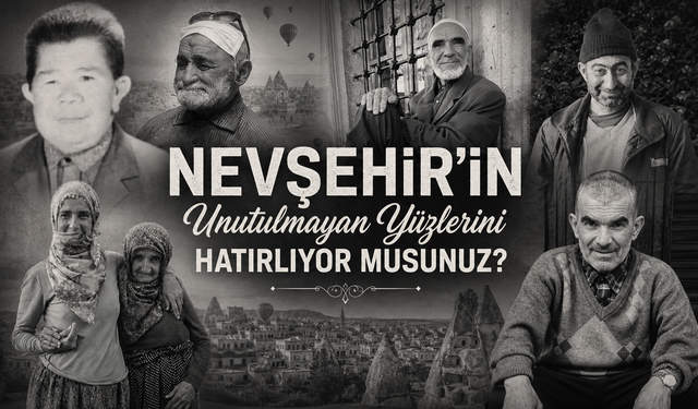 Nevşehir'in Hafızasında İz Bırakan Unutulmaz İsimler