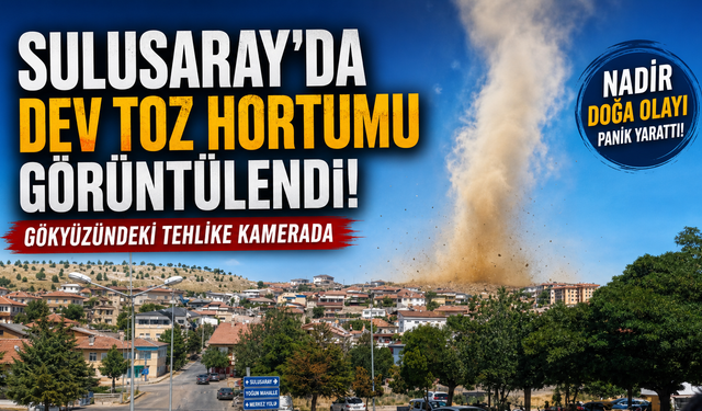 Sulusaray'da Dev Toz Hortumu Görüntülendi